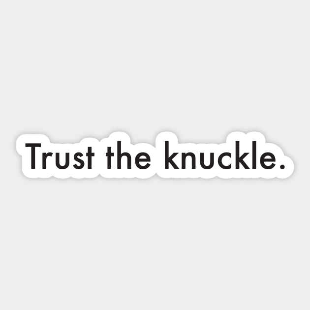 Trust the knuckle. (black text) Sticker by Supernatural Superhumans